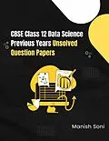 E-Book (epub) CBSE Class 12 Data Science Previous Years Unsolved Question Papers von Manish Soni