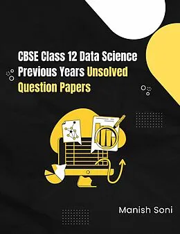 E-Book (epub) CBSE Class 12 Data Science Previous Years Unsolved Question Papers von Manish Soni