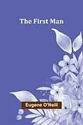 Kartonierter Einband (Kt) The First Man von Eugene O'Neill