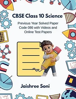 E-Book (epub) CBSE Class 10 Science Previous Year Solved Paper Code 086 with Videos and Online Test Papers von Jaishree Soni