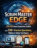E-Book (epub) Scrum Master Edge CSMPSM Exam Preparation Toolkit with 500+ Practice Questions, Videos & Online Test Papers von Amrita Goud