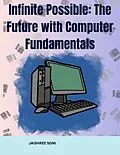 E-Book (epub) Infinite Possible The Future with Computer Fundamentals von Jaishree Soni