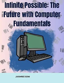 E-Book (epub) Infinite Possible The Future with Computer Fundamentals von Jaishree Soni