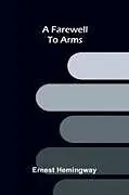 Kartonierter Einband A farewell to arms von Ernest Hemingway