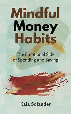 E-Book (epub) Mindful Money Habits: The Emotional Side of Spending and Saving von Kaia Solander