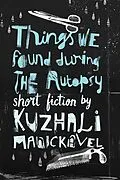 E-Book (epub) Things We Found During the Autopsy von Kuzhali Manickavel