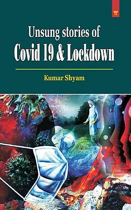 E-Book (epub) Unsung Stories of Covid 19 & Lockdown von Kumar Shyam