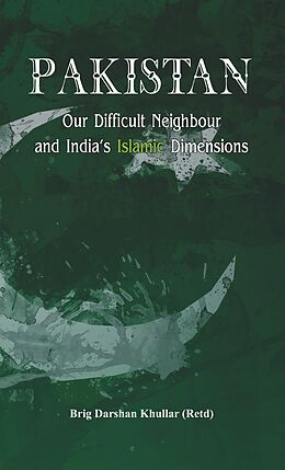 E-Book (epub) Pakistan Our Difficult Neighbour and India's Islamic Dimensions von Darshan Khullar