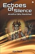 Kartonierter Einband Echoes Of Silence Avadhut Gita Revisited von Karl Renz