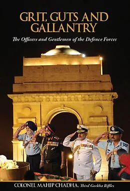 E-Book (epub) Grit, Guts and Gallantry The Officers and Gentlemen of The Defence Forces von Col. Mahip Chadha