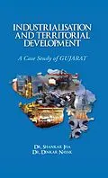 E-Book (epub) Industrialisation and Territorial Development A Case Study of Gujarat von Shankar Jha, Dinkar Nayak