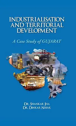 E-Book (epub) Industrialisation and Territorial Development A Case Study of Gujarat von Shankar Jha, Dinkar Nayak