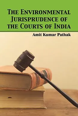 E-Book (epub) Environmental Jurisprudence of the Courts of India von Amit Kumar Pathak