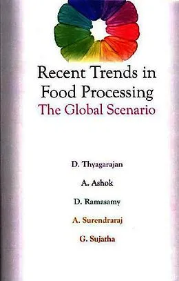 E-Book (epub) Recent Trends in Food Processing - The Global Scenario von D. Thyagarajan, A. Ashok