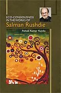 E-Book (epub) Eco-Consiousness in the Works of Salman Rushdie von Ashok Kumar Kundu