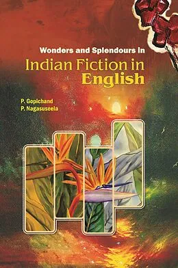 E-Book (epub) Wonders and Splendours in Indian Fiction in English von P. Gopichand, P. Nagasuseela