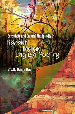 E-Book (epub) Sensitivity and Cultural Multiplexity in Recent Indian English Poetry von Rama V. B. Rama Rama Rao