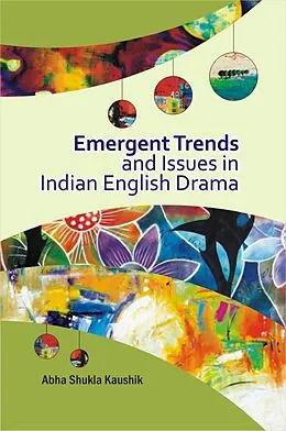 E-Book (epub) Emergent Trends and Issues in Indian English Drama von Abha Shukla Kaushik