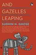 E-Book (epub) And Gazelles Leaping von Sudhin N. Ghose