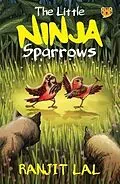 E-Book (epub) The Little Ninja Sparrows von Ranjit Lal, Sayantan Halder