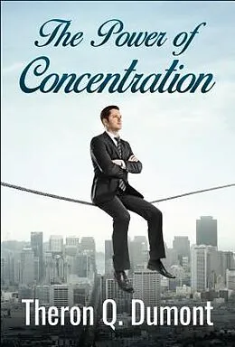 E-Book (epub) The Power of Concentration von Theron Q. Dumont