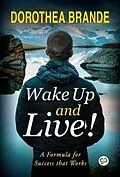 E-Book (epub) Wake Up and Live! von Dorothea Brande, Gp Editors
