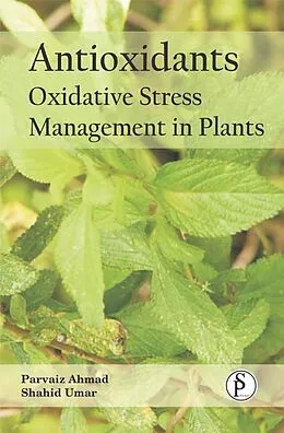 E-Book (epub) Antioxidants: Oxidative Stress Management In Plants von Parvaiz Ahmad, Shahid Umar