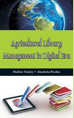 E-Book (epub) Agricultural Library Management In Digital Era von Madhav Pandey, Akanksha Pandey