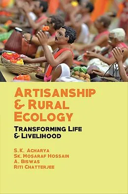 E-Book (epub) Artisanship and Rural Ecology Transforming Life and Livelihood von S. K. Acharya, Mosaraf Hossain