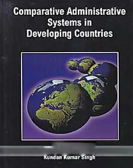 E-Book (epub) Comparative Administrative Systems In Developing Countries von Kundan Kumar Singh