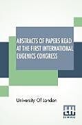 Couverture cartonnée Abstracts Of Papers Read At The First International Eugenics Congress de University Of London