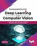 E-Book (epub) Fundamentals of Deep Learning and Computer Vision: A Complete Guide to become an Expert in Deep Learning and Computer Vision von Nikhil Singh, Paras Ahuja