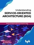 E-Book (epub) Understanding Service-Oriented Architecture (SOA) von Ashish Seth, Kirti Seth