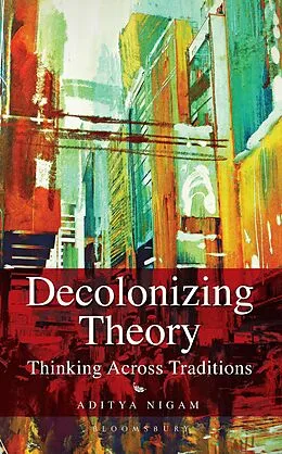 E-Book (epub) Decolonizing Theory von Aditya Nigam