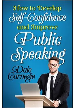 E-Book (epub) How to Develop Self Confidence and Improve Public Speaking von Dale Carnegie