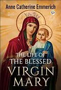 E-Book (epub) The Life of the Blessed Virgin Mary von Anne Catherine Emmerich