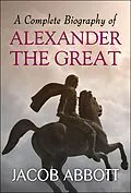 E-Book (epub) A Complete Biography of Alexander the Great von Jacob Abbott