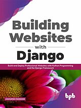 E-Book (epub) Building Websites with Django: Build and Deploy Professional Websites with Python Programming and the Django Framework (English Edition) von Awanish Ranjan