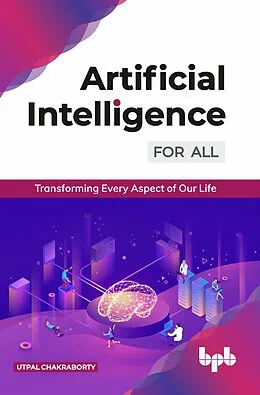 E-Book (epub) Artificial Intelligence for All: Transforming Every Aspect of Our Life von Utpal Chakraborty