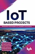 E-Book (epub) IoT based Projects: Realization with Raspberry Pi, NodeMCU and Arduino von Rajesh Singh, Anita Gehlot, Lovi Raj Gupta