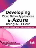 E-Book (epub) Developing Cloud Native Applications in Azure using .NET Core : A Practitioner's Guide to Design, Develop and Deploy Apps von Rekha Kodali, Gopala Krishna Behara, Sankara Narayanan Govindarajulu