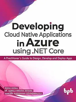 E-Book (epub) Developing Cloud Native Applications in Azure using .NET Core : A Practitioner's Guide to Design, Develop and Deploy Apps von Rekha Kodali, Gopala Krishna Behara, Sankara Narayanan Govindarajulu
