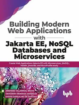 E-Book (epub) Building Modern Web Applications With Jakarta EE, NoSQL Databases and Microservices: Create Web Applications Jakarta EE with Microservices, JNoSQL, Vaadin, Jmoordb, and MicroProfile easily von Aristides Villarreal Bravo, Geovanny Mendoza González, Otávio Gonçalves de Santana