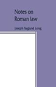Kartonierter Einband Notes on Roman law; law of persons, law of contracts von Joseph Ragland Long