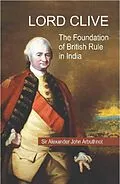 E-Book (epub) Lord Clive : The Foundation of British Rule in India von Alexander John Arbuthnot