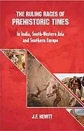 ePUB Ruling Races of Prehistoric Times: In India, South-Western Asia and Southern Europe von J. F. Hewitt