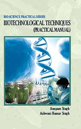 E-Book (epub) Biotechnological Techniques (Practical Manual) von Anupam Singh, Ashwani Kumar Singh
