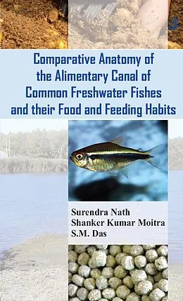 E-Book (epub) Comparative Anatomy Of The Alimentary Canal Of Common Freshwater Fishes And Their Food And Feeding Habits von Surendra Nath, Shanker Kumar Moitra