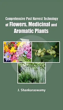 E-Book (epub) Comprehensive Post Harvest Technology Of Flowers, Medicinal And Aromatic Plants von J. Shankaraswamy