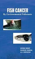 E-Book (epub) Fish Cancer By Environmental Pollutants (A Research Book On Fishery Science) von Govind Pandey, Madhuri Sharma